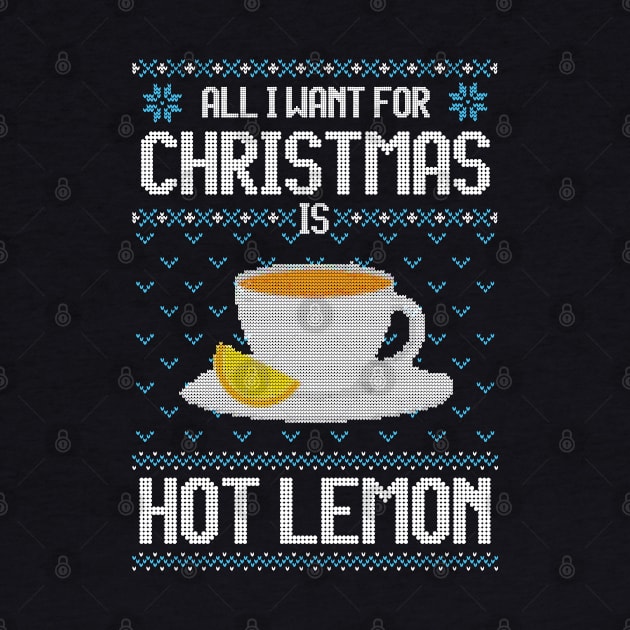 All I Want For Christmas Is Hot Lemon - Ugly Xmas Sweater For Lemon Lover by Ugly Christmas Sweater Gift